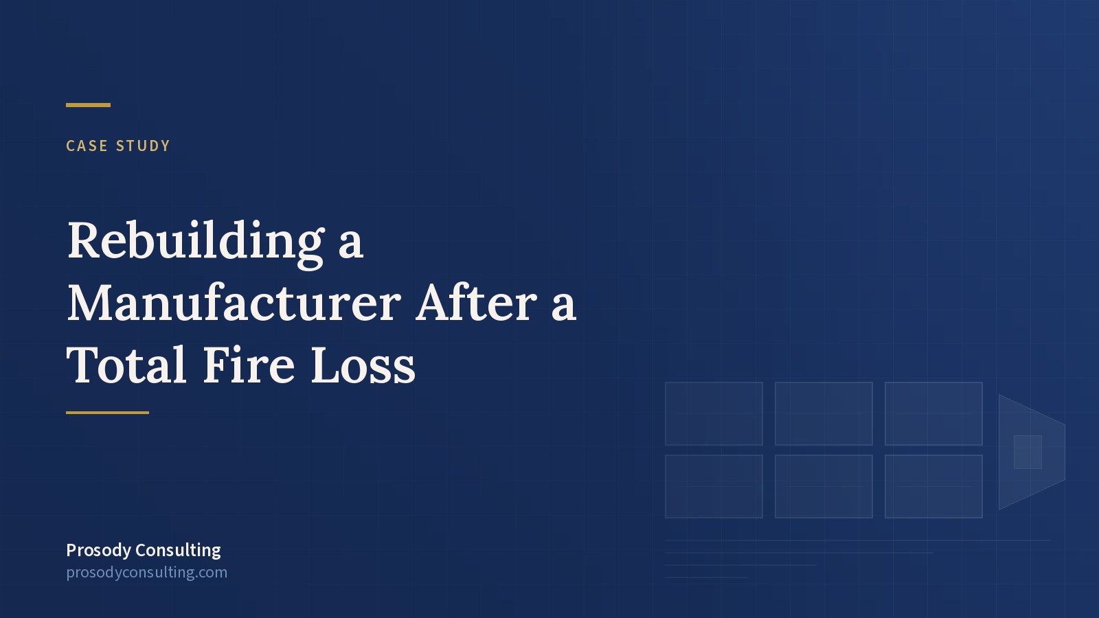 After a total fire loss — rebuilding a manufacturer with incentives, permits, and a financing plan — Prosody Consulting case study